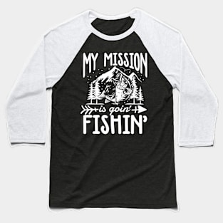 My Mission is Goin' Fishin' Baseball T-Shirt